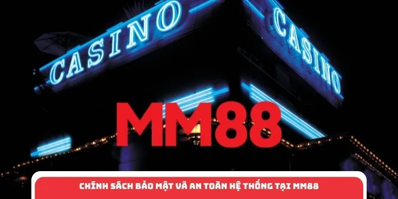 Chính sách bảo mật và an toàn hệ thống tại MM88