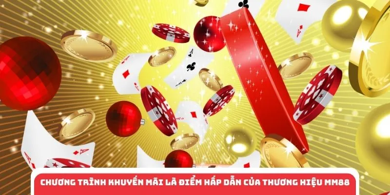 Chương trình khuyến mãi là điểm hấp dẫn của thương hiệu MM88