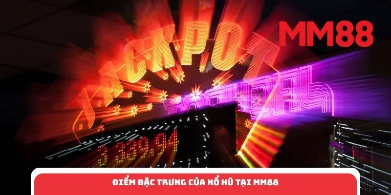 Điểm đặc trưng của nổ hũ tại MM88