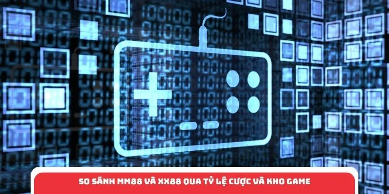 So sánh MM88 và XX88 qua tỷ lệ cược và kho game