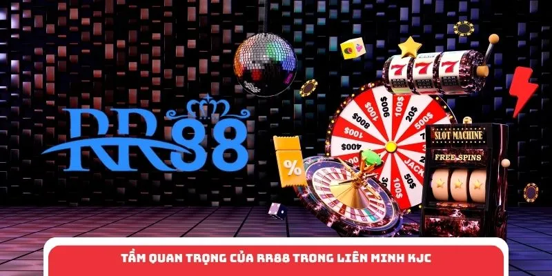 Tầm quan trọng của RR88 trong liên minh KJC