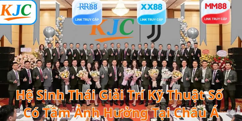 Liên Minh KJC – Hệ Sinh Thái Giải Trí Kỹ Thuật Số Có Tầm Ảnh Hưởng Tại Châu Á